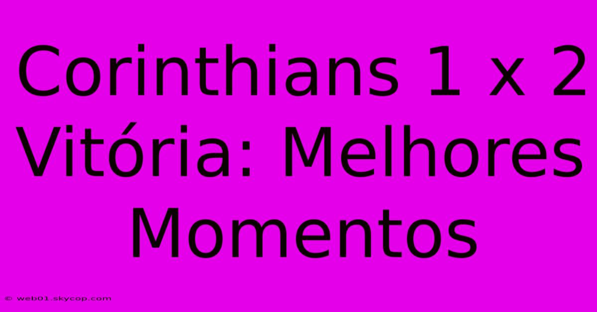 Corinthians 1 X 2 Vitória: Melhores Momentos