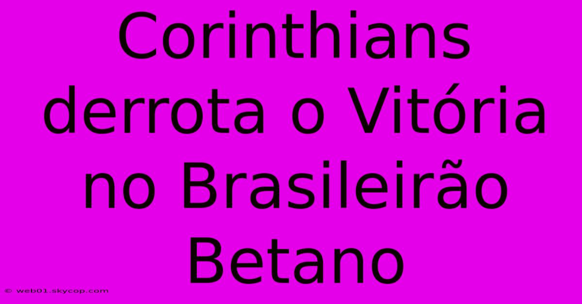 Corinthians Derrota O Vitória No Brasileirão Betano 