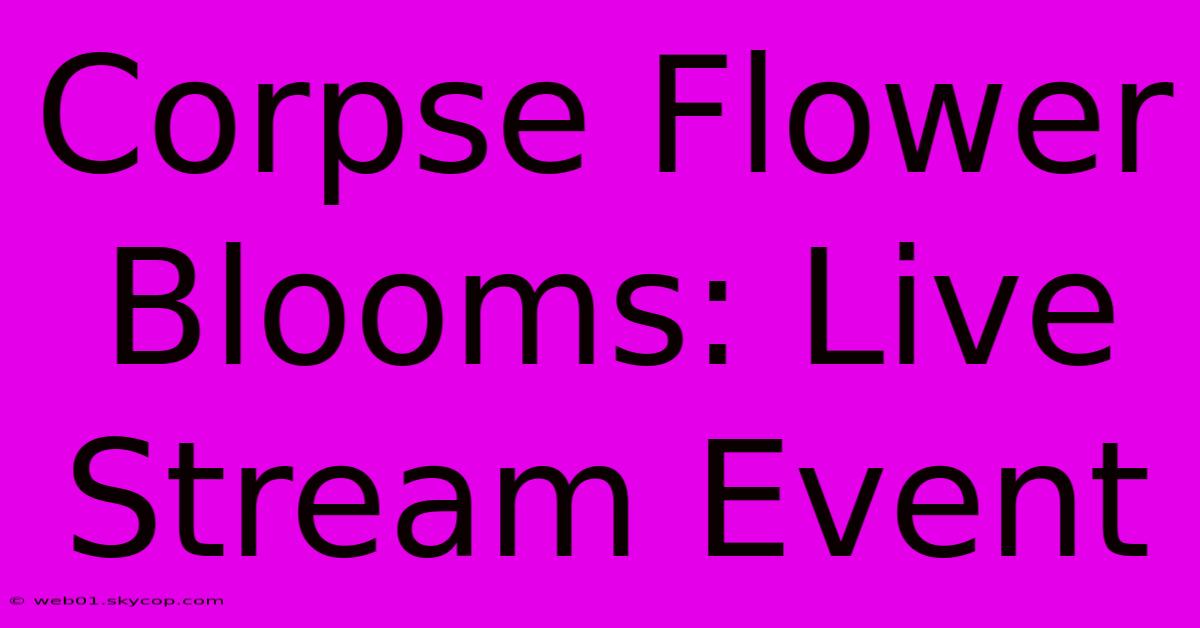 Corpse Flower Blooms: Live Stream Event