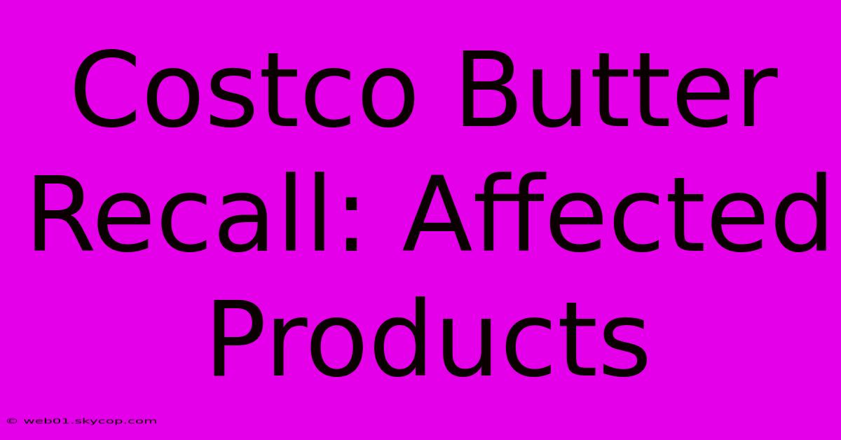 Costco Butter Recall: Affected Products