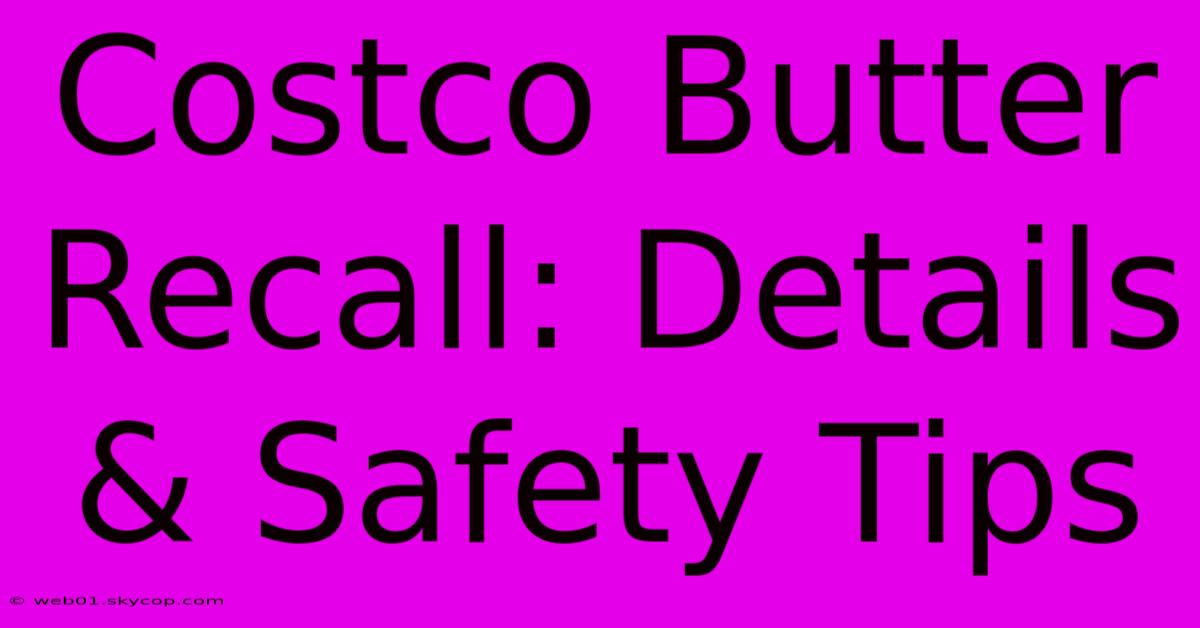 Costco Butter Recall: Details & Safety Tips