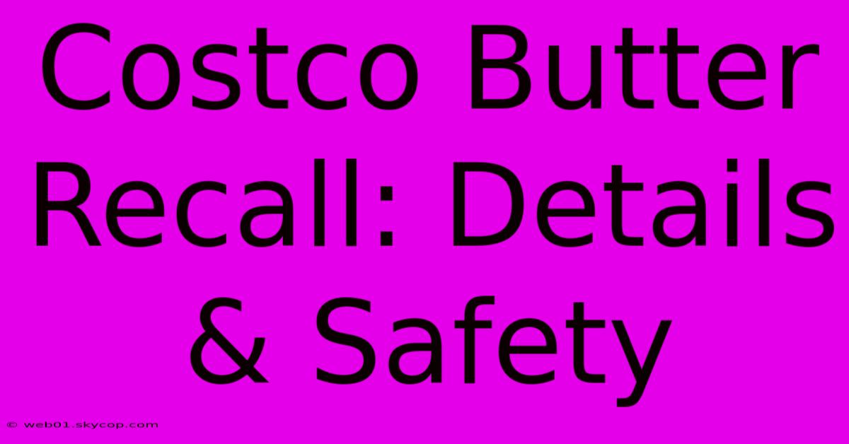 Costco Butter Recall: Details & Safety 