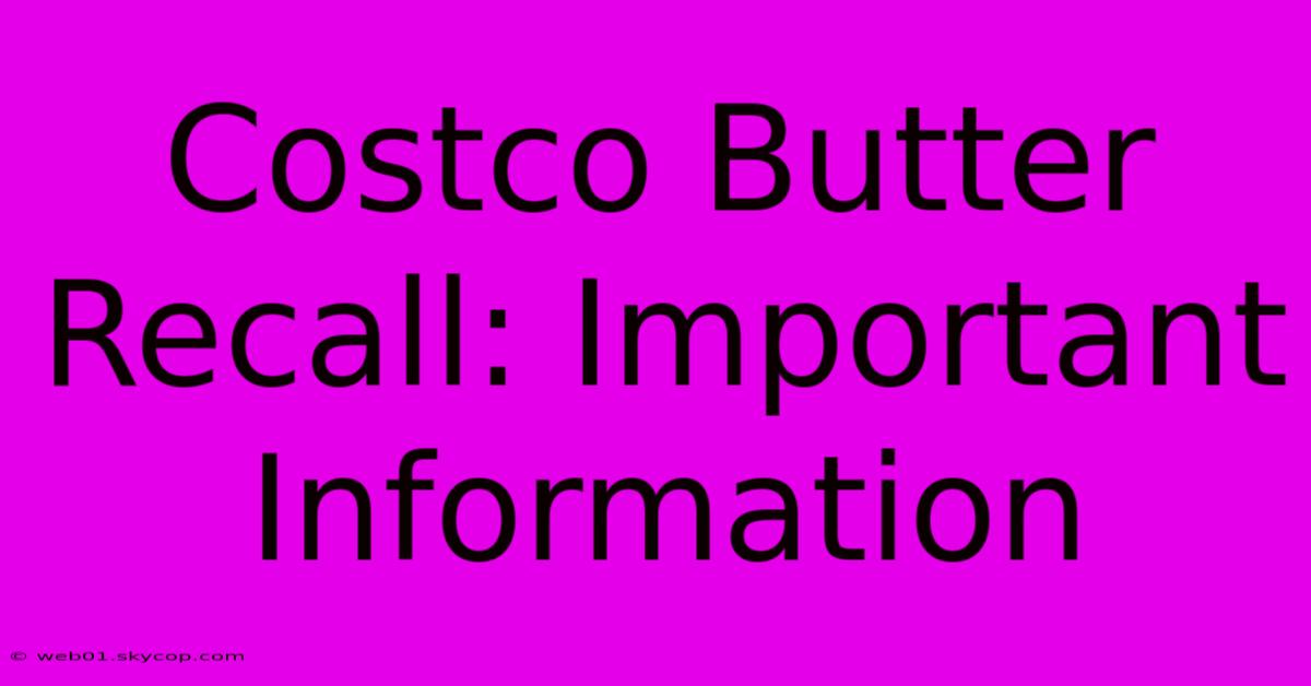 Costco Butter Recall: Important Information 