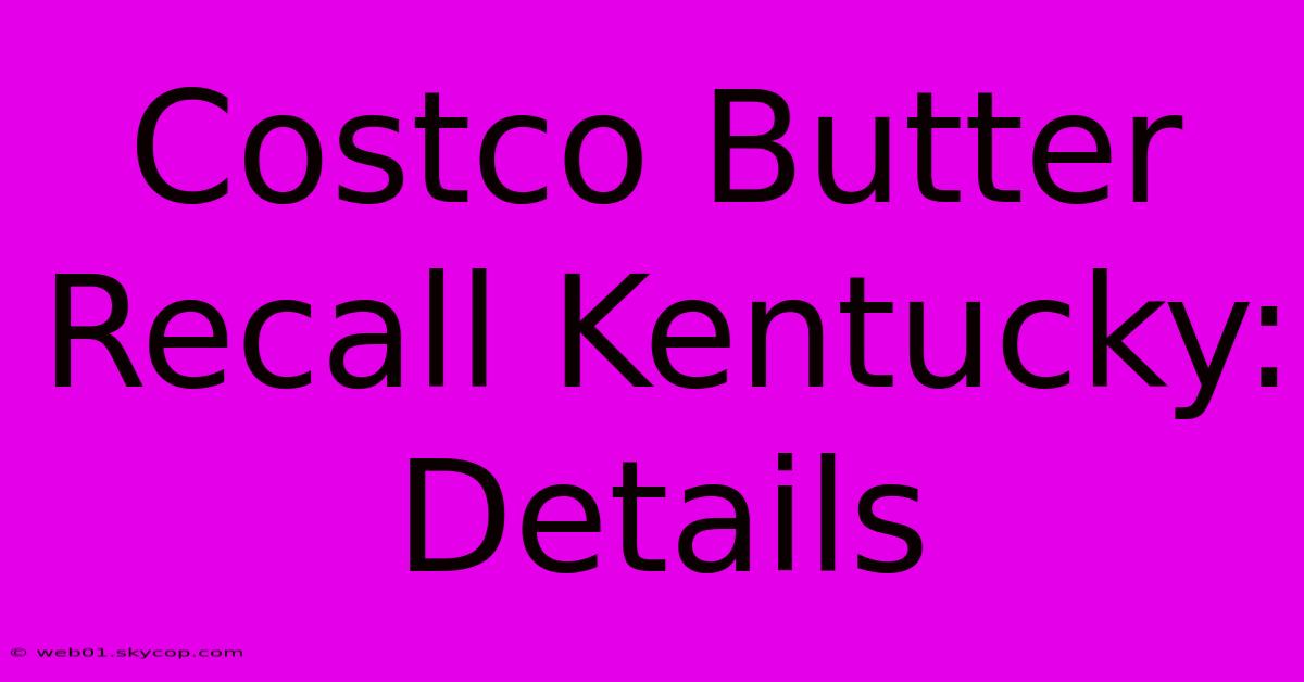 Costco Butter Recall Kentucky: Details