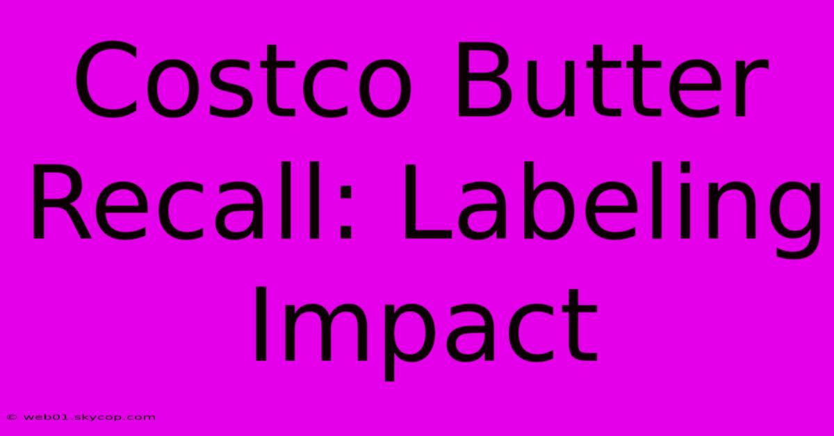 Costco Butter Recall: Labeling Impact 