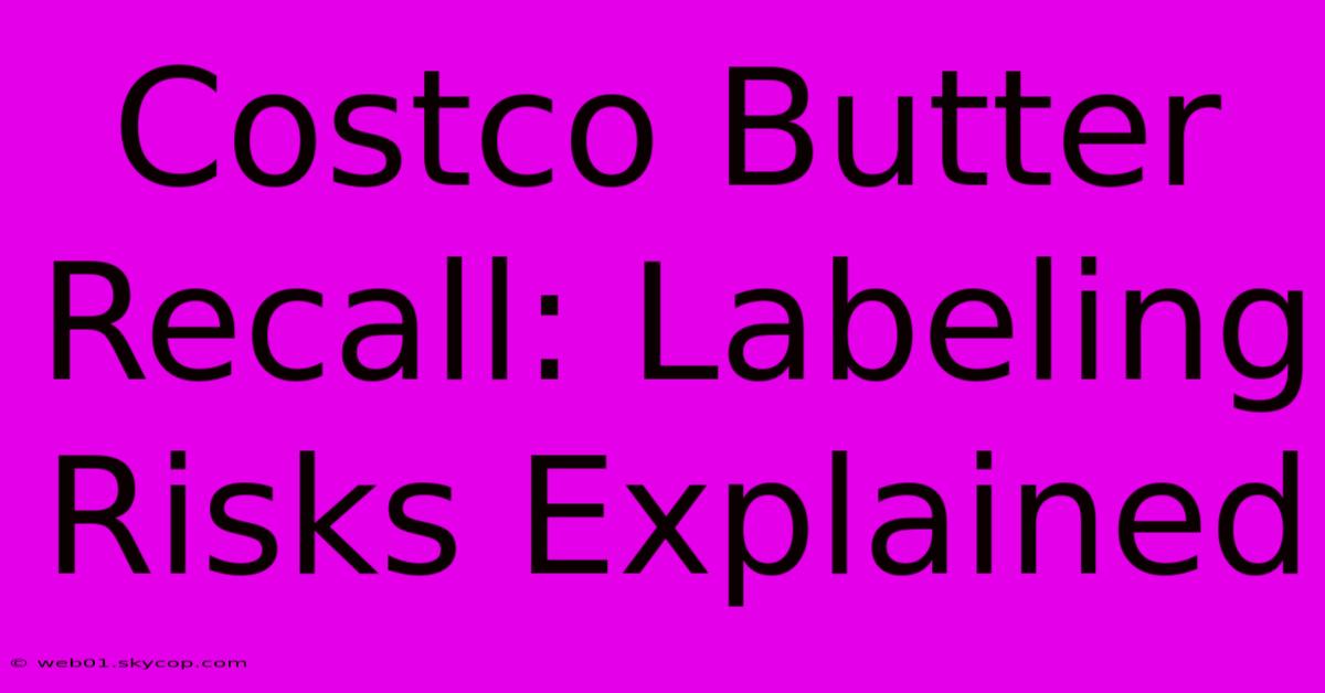 Costco Butter Recall: Labeling Risks Explained