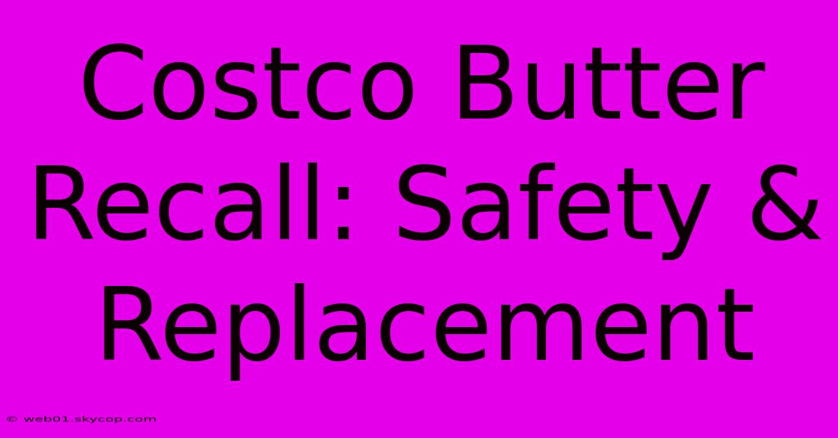 Costco Butter Recall: Safety & Replacement