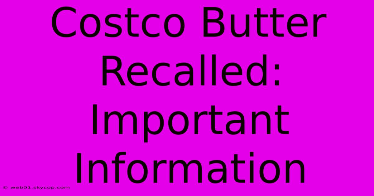 Costco Butter Recalled: Important Information