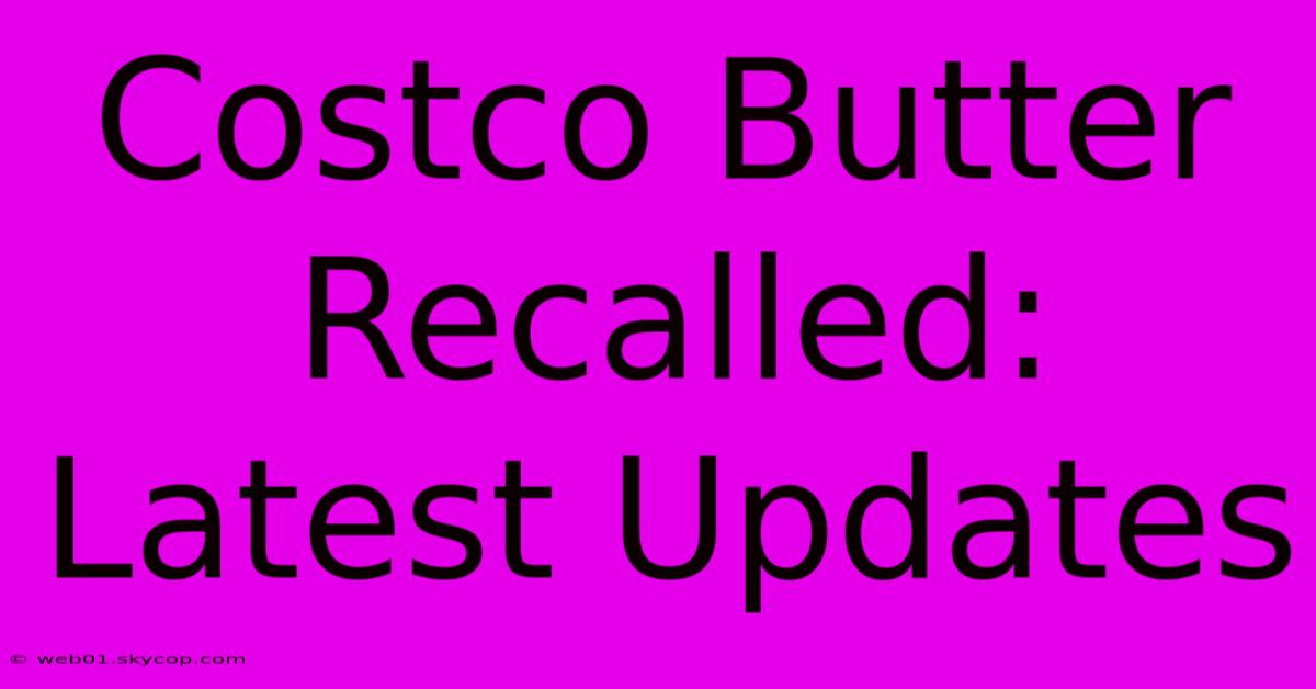 Costco Butter Recalled: Latest Updates