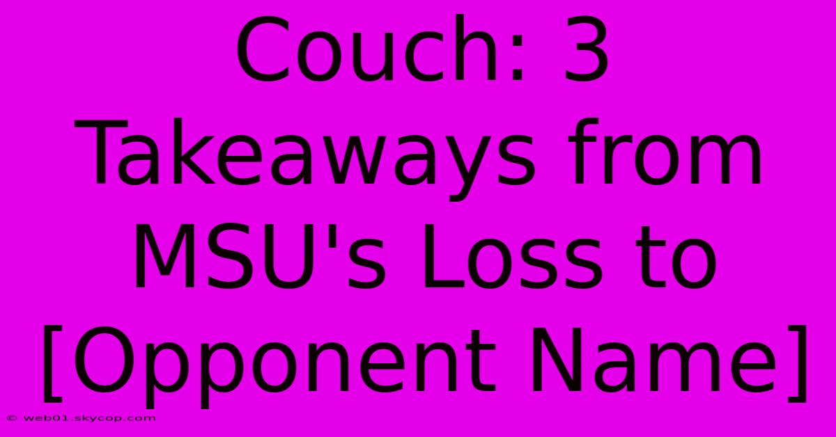 Couch: 3 Takeaways From MSU's Loss To [Opponent Name]