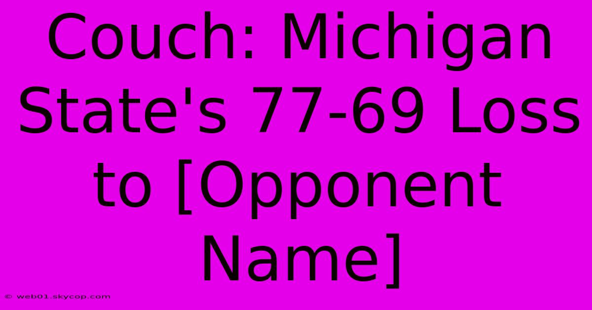 Couch: Michigan State's 77-69 Loss To [Opponent Name]