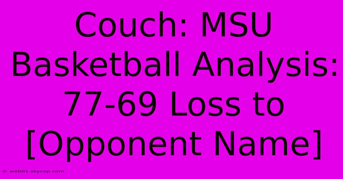 Couch: MSU Basketball Analysis: 77-69 Loss To [Opponent Name] 