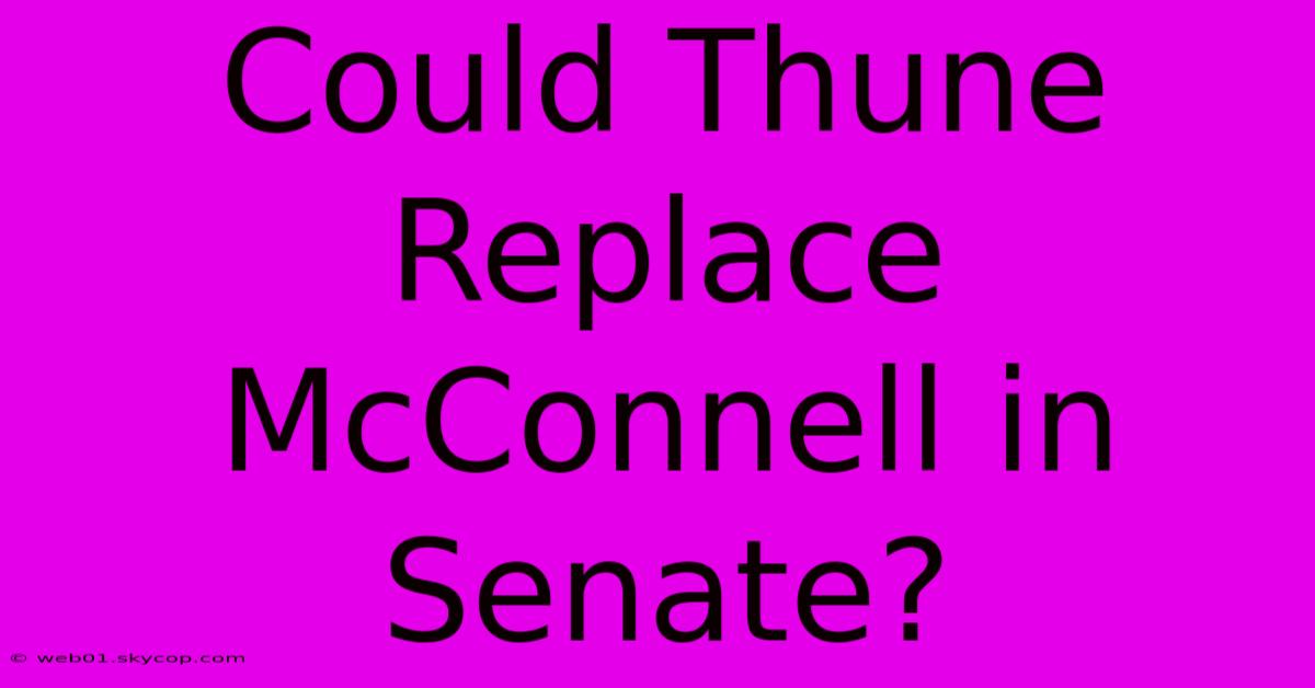 Could Thune Replace McConnell In Senate?