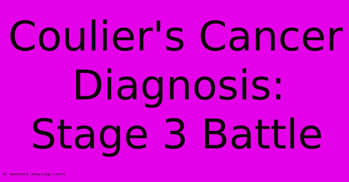 Coulier's Cancer Diagnosis: Stage 3 Battle