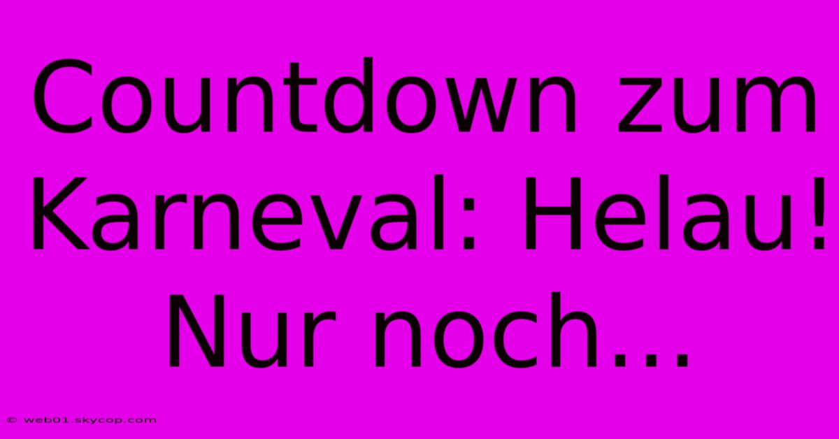 Countdown Zum Karneval: Helau! Nur Noch...