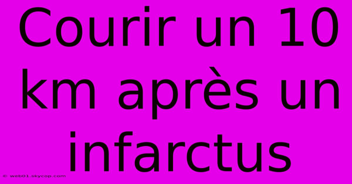 Courir Un 10 Km Après Un Infarctus