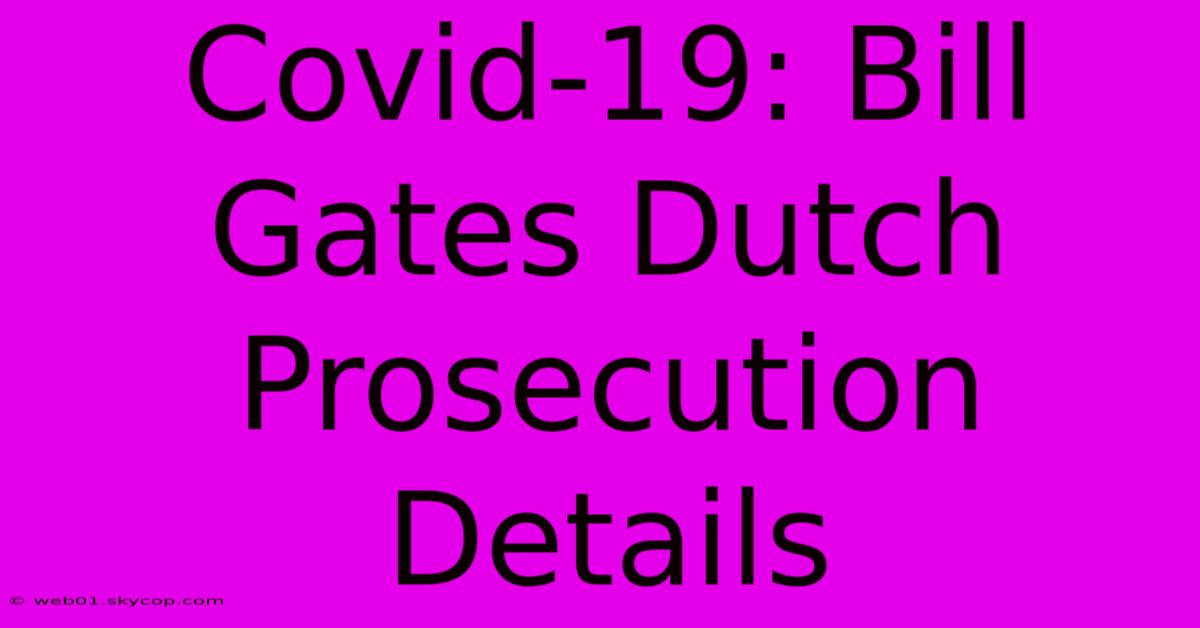 Covid-19: Bill Gates Dutch Prosecution Details