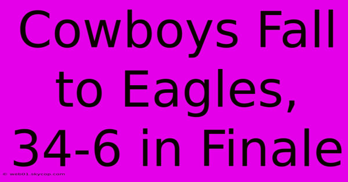 Cowboys Fall To Eagles, 34-6 In Finale 