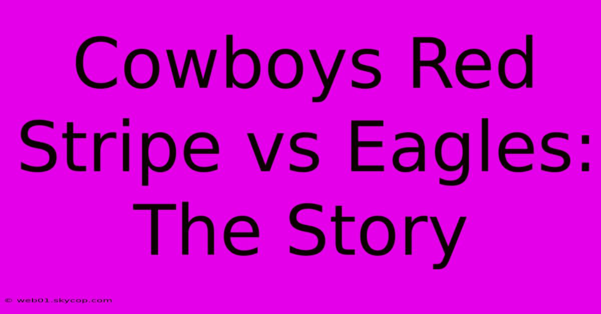 Cowboys Red Stripe Vs Eagles: The Story