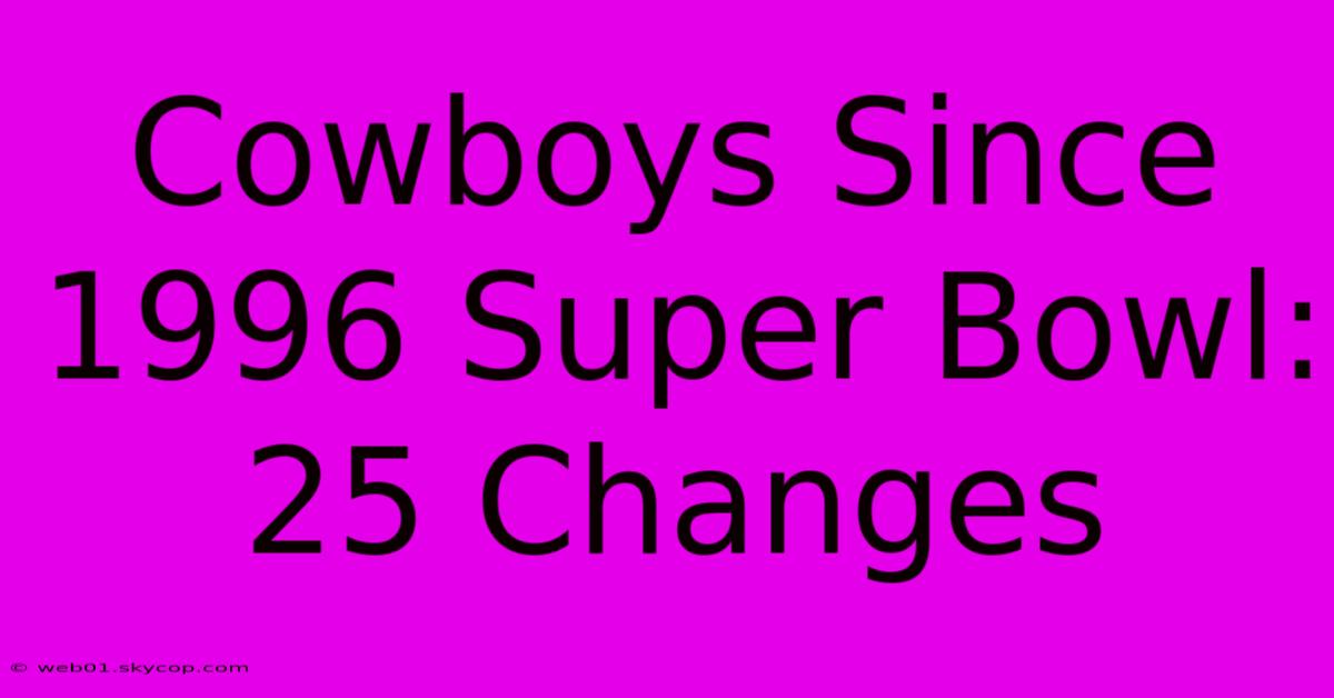 Cowboys Since 1996 Super Bowl: 25 Changes 