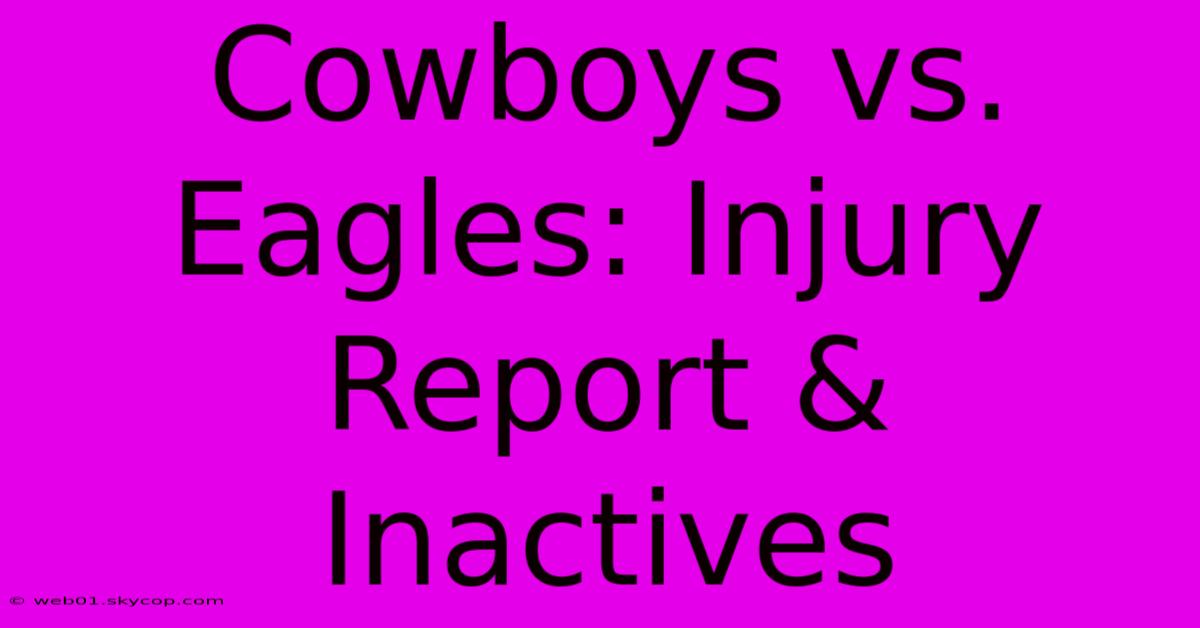 Cowboys Vs. Eagles: Injury Report & Inactives