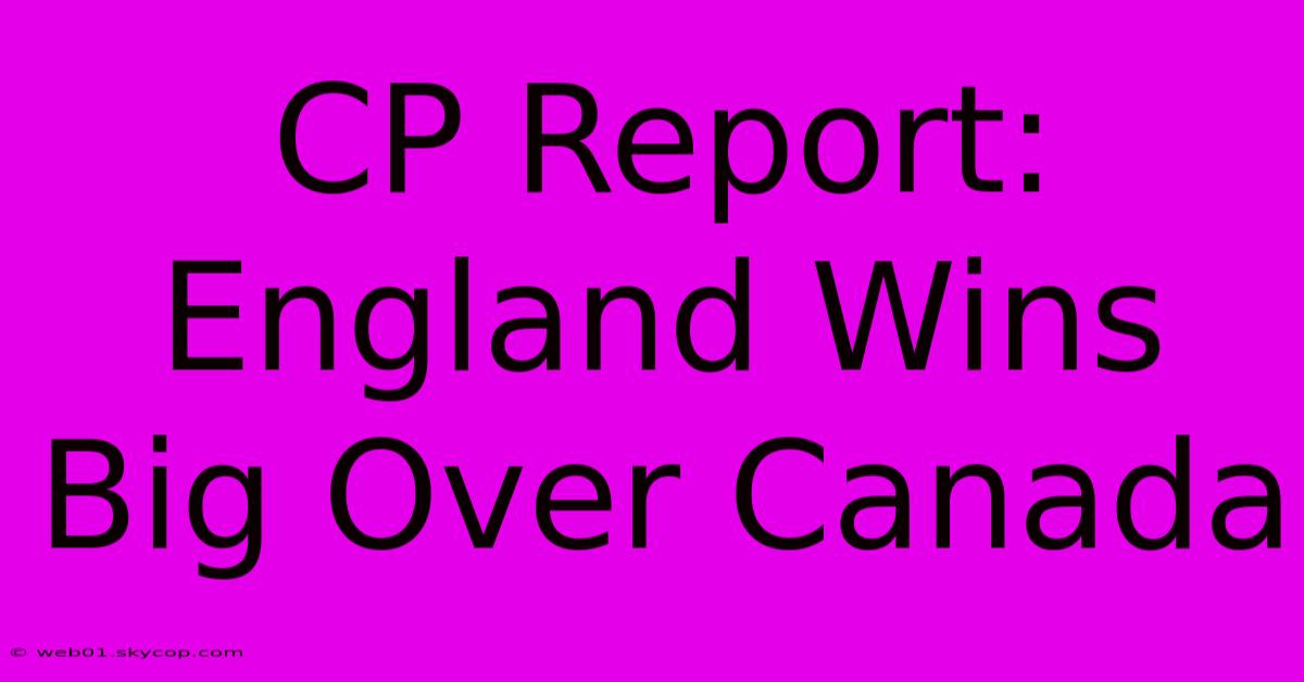 CP Report: England Wins Big Over Canada