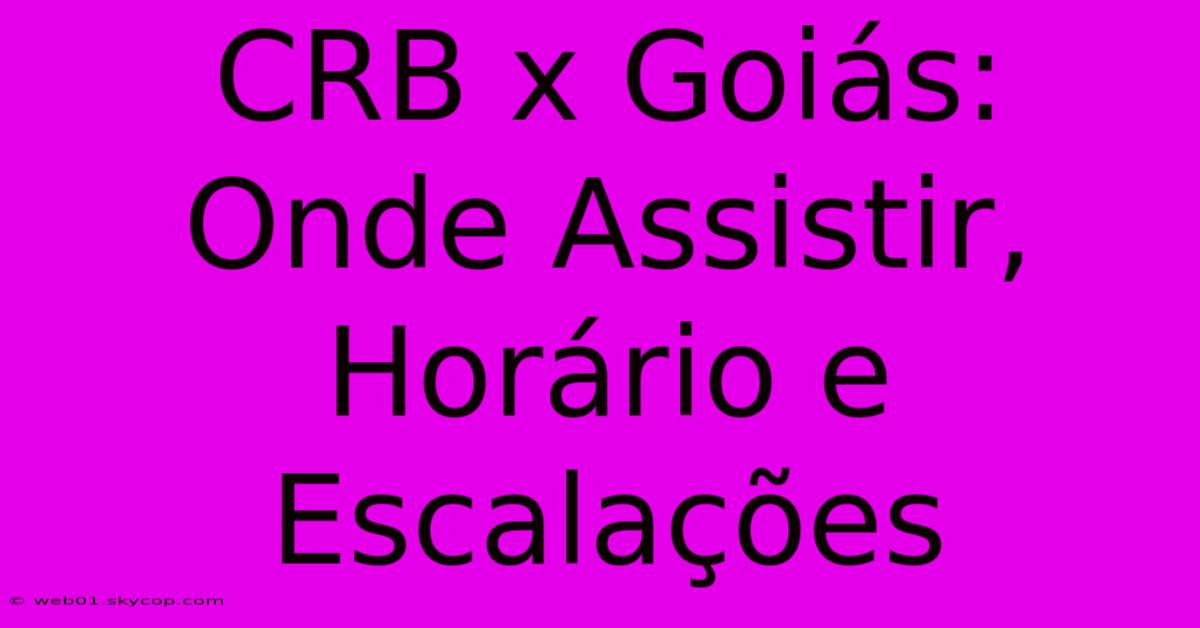 CRB X Goiás: Onde Assistir, Horário E Escalações