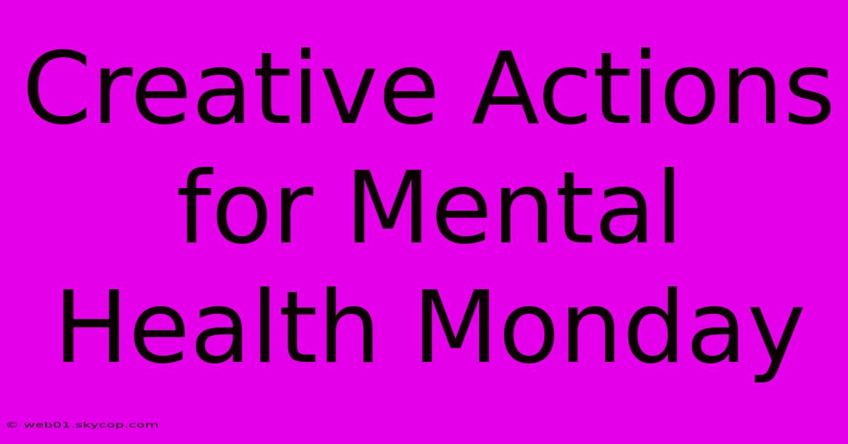 Creative Actions For Mental Health Monday