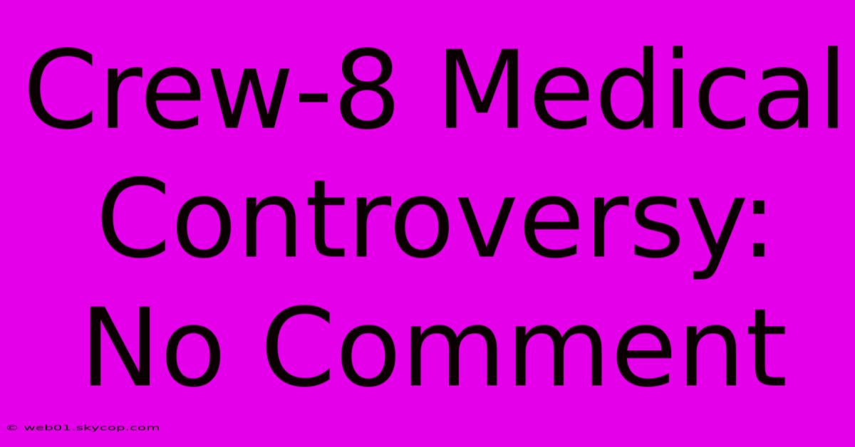 Crew-8 Medical Controversy: No Comment