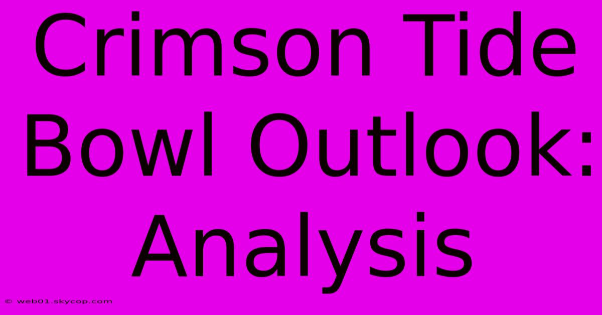 Crimson Tide Bowl Outlook: Analysis