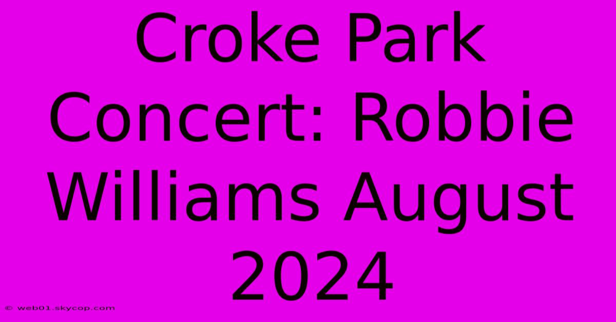 Croke Park Concert: Robbie Williams August 2024 