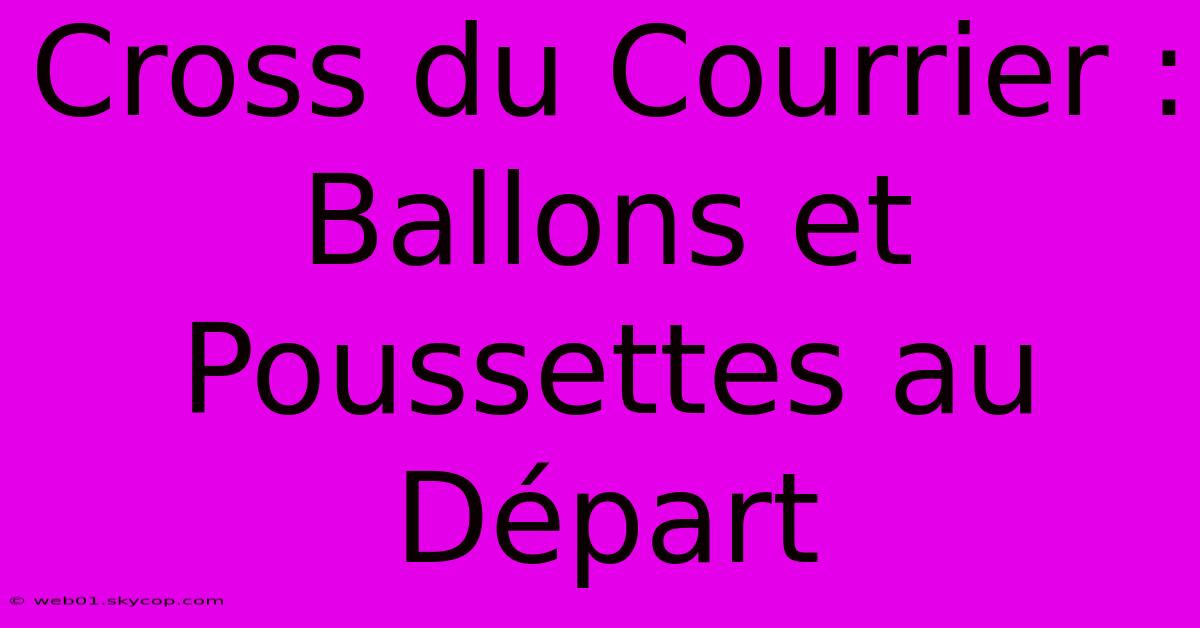 Cross Du Courrier : Ballons Et Poussettes Au Départ