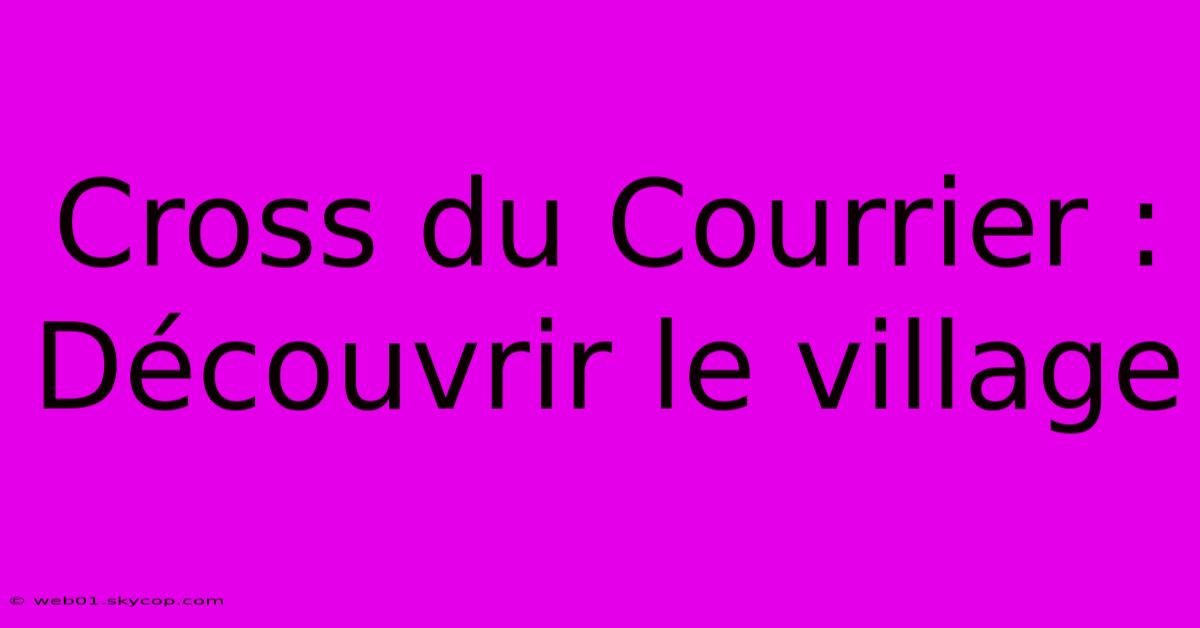 Cross Du Courrier : Découvrir Le Village