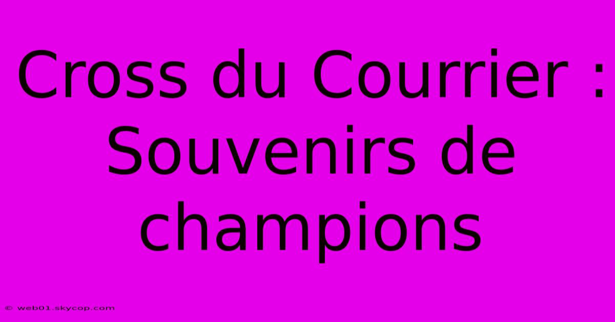 Cross Du Courrier : Souvenirs De Champions