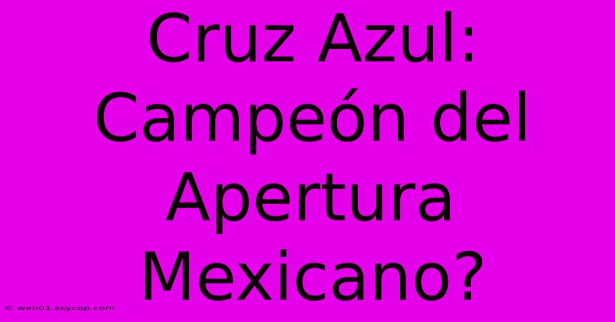 Cruz Azul: Campeón Del Apertura Mexicano?