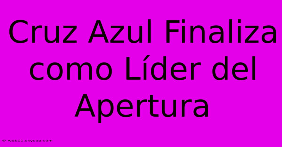 Cruz Azul Finaliza Como Líder Del Apertura