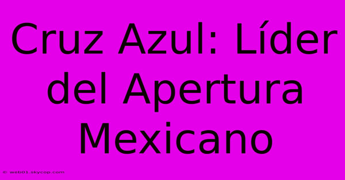 Cruz Azul: Líder Del Apertura Mexicano