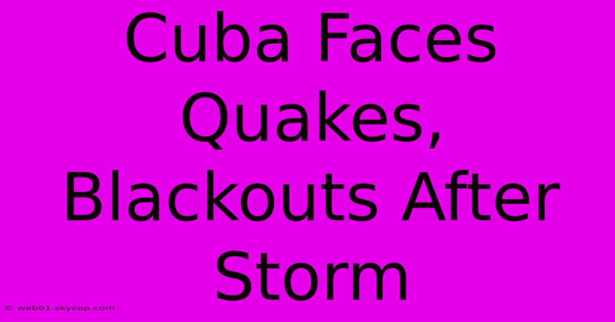 Cuba Faces Quakes, Blackouts After Storm 