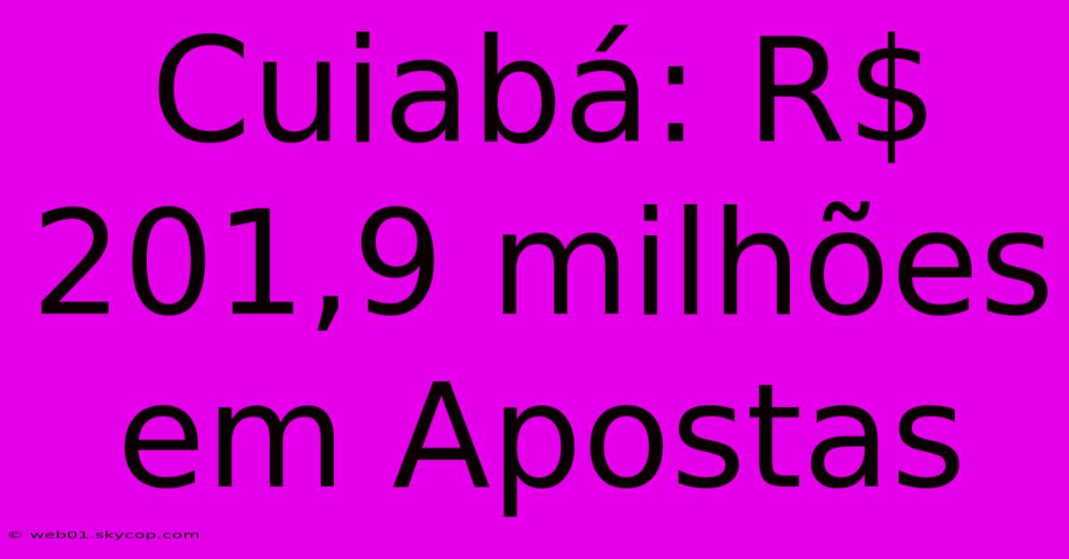 Cuiabá: R$ 201,9 Milhões Em Apostas 