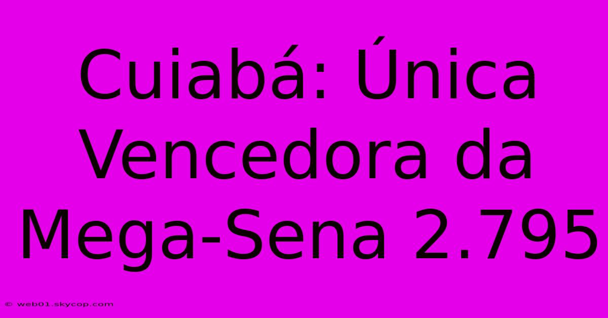 Cuiabá: Única Vencedora Da Mega-Sena 2.795