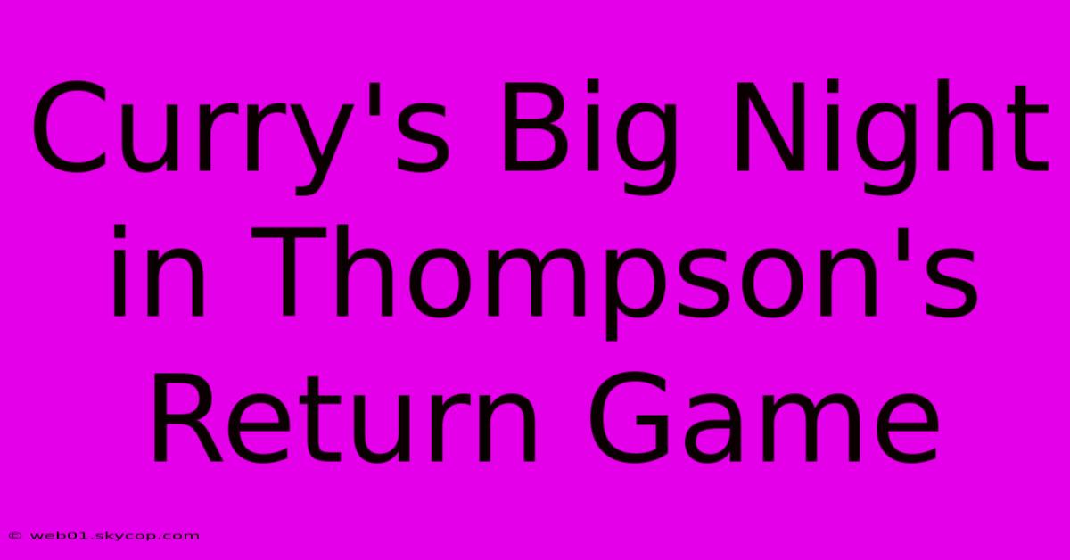 Curry's Big Night In Thompson's Return Game 