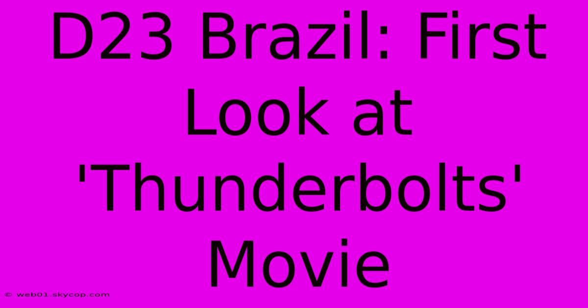 D23 Brazil: First Look At 'Thunderbolts' Movie