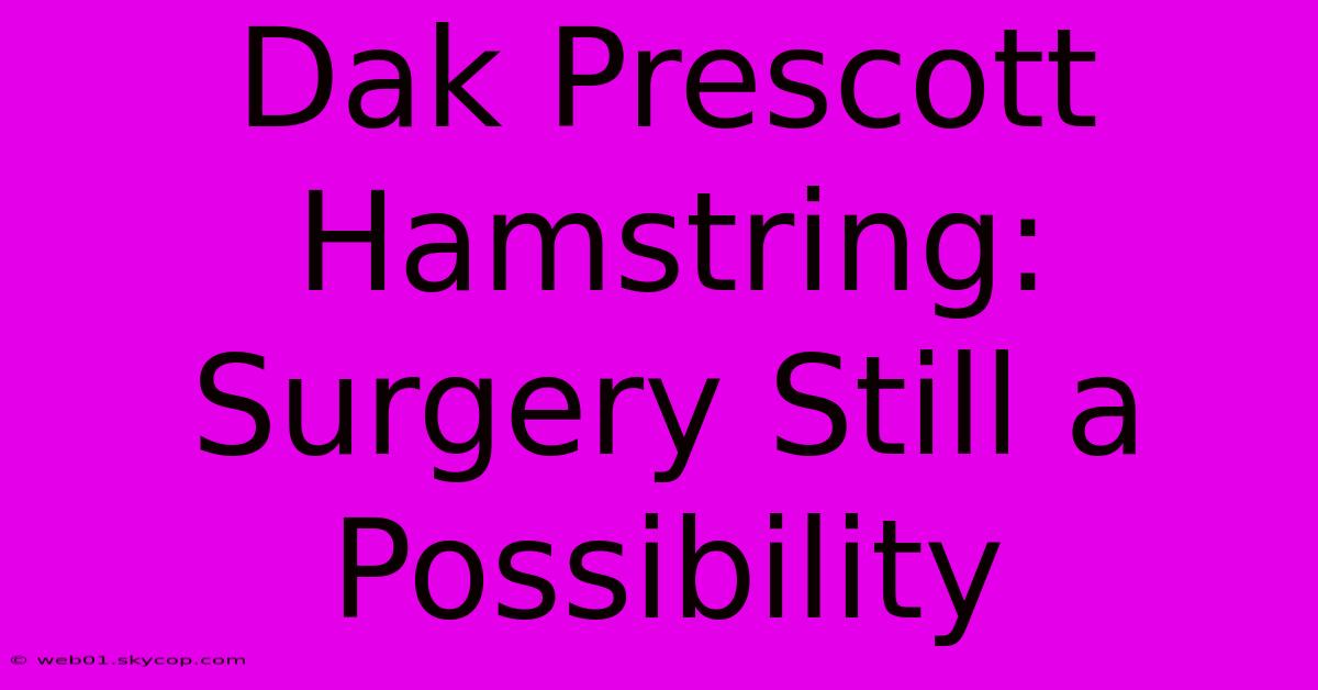 Dak Prescott Hamstring: Surgery Still A Possibility