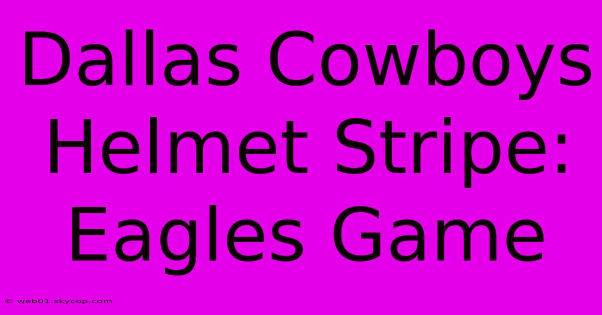 Dallas Cowboys Helmet Stripe: Eagles Game