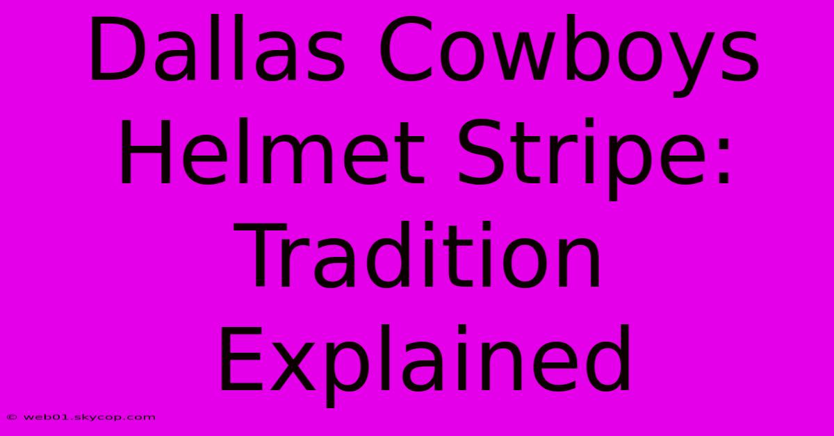 Dallas Cowboys Helmet Stripe: Tradition Explained