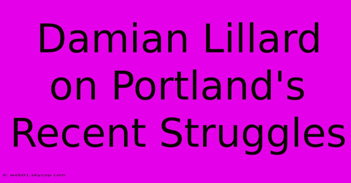 Damian Lillard On Portland's Recent Struggles 