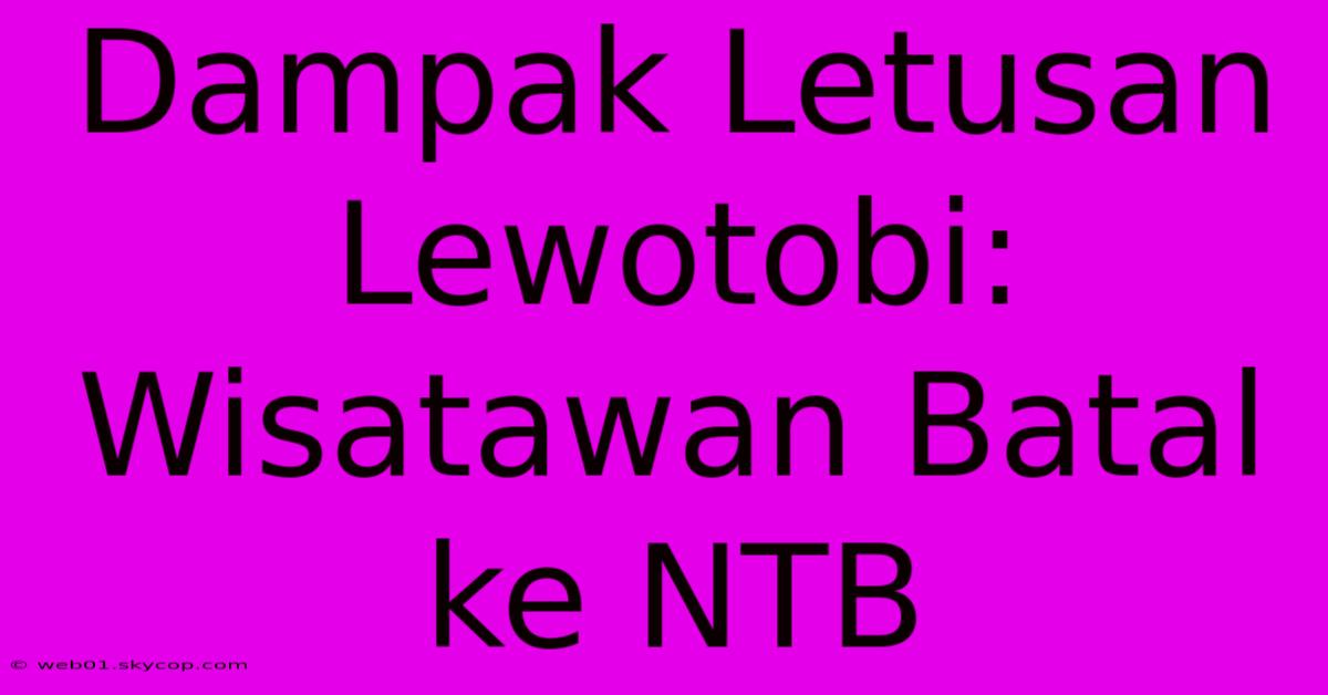 Dampak Letusan Lewotobi: Wisatawan Batal Ke NTB