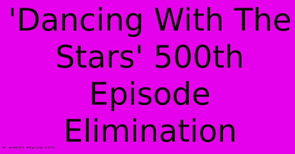 'Dancing With The Stars' 500th Episode Elimination