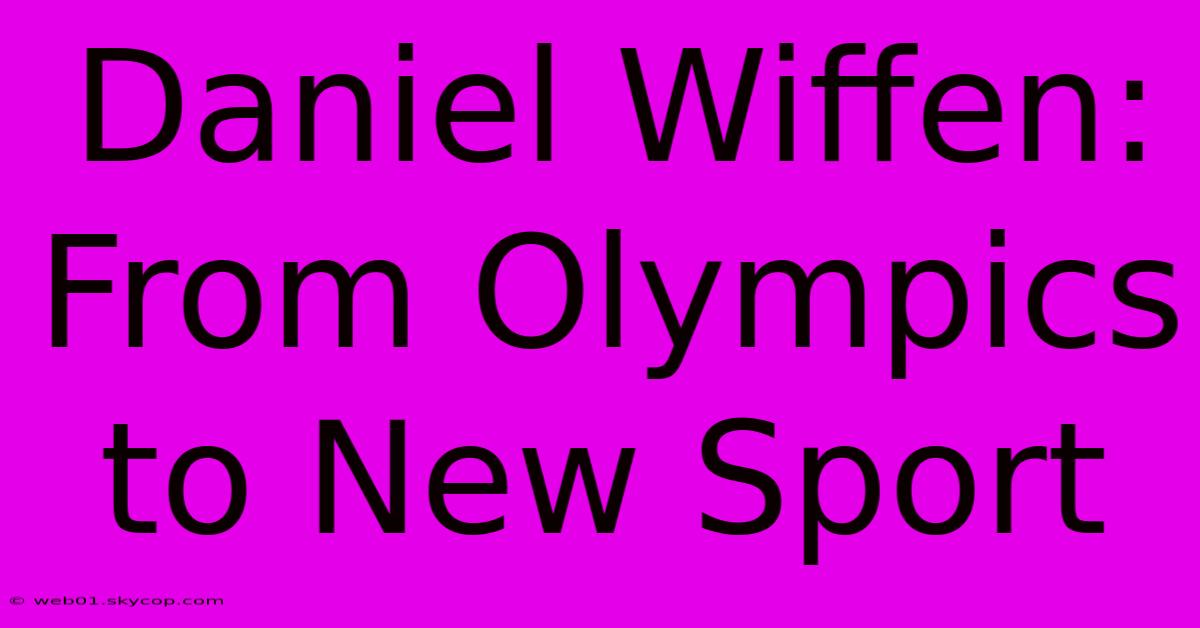 Daniel Wiffen: From Olympics To New Sport