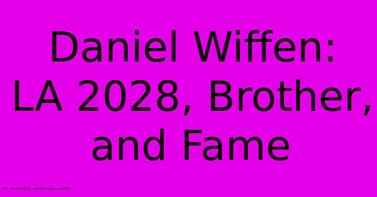 Daniel Wiffen:  LA 2028, Brother, And Fame  